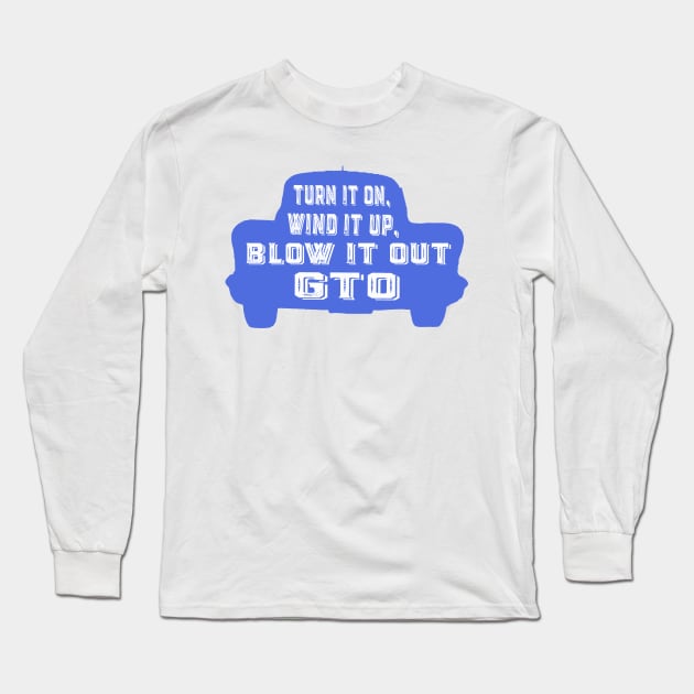 Turn it on, wind it up, blow it out, GTO Long Sleeve T-Shirt by DogfordStudios